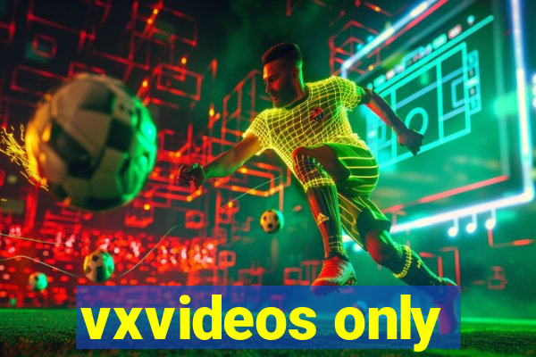 vxvideos only